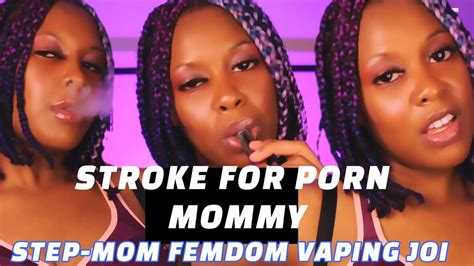 stroke 4 porn mommy stepmom femdom vaping joi xhamster
