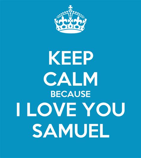 Keep Calm Because I Love You Samuel Poster Katie Keep Calm O Matic