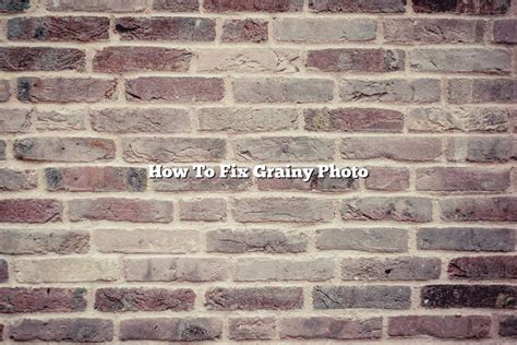 How To Fix Grainy Photo November 2022