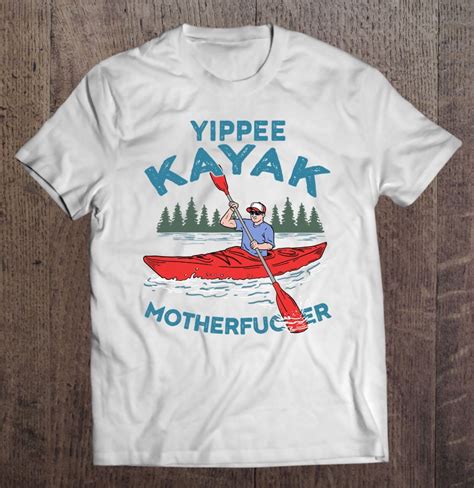 Funny Kayak Shirt Yippee Kayak Men Canoeist Kayaking