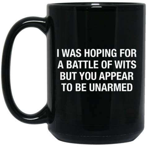 I Was Hoping For A Battle Of Wits But You Appear To Be Unarmed Mug