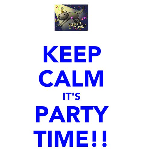 Keep Calm Its Party Time Poster Rboorman1997 Keep Calm O Matic