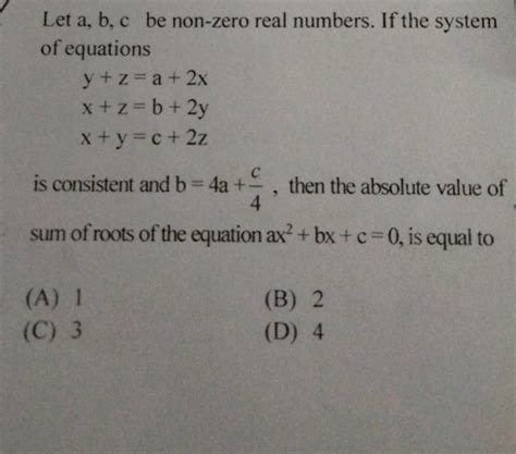 Let A B C Be Non Zero Real Numbers If The System Of Equations Y Z A 2xx