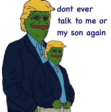 trump don t talk to me or my son ever again know your meme