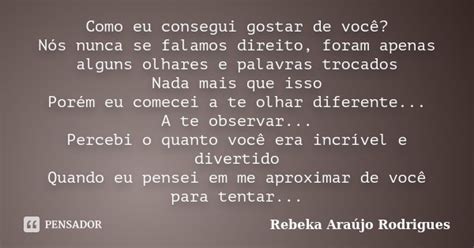Como Eu Consegui Gostar De Você Nós Rebeka Araújo Rodrigues Pensador