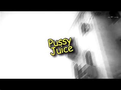 Pussy Juice Youtube