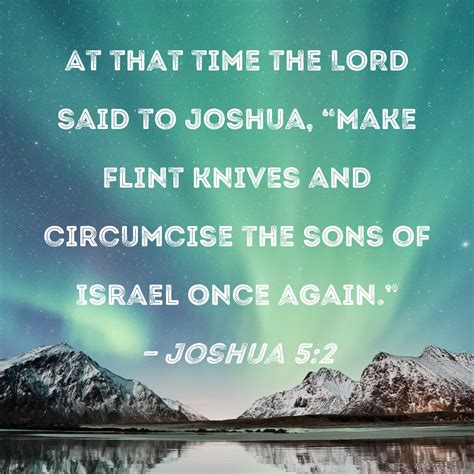 Joshua 5 2 At That Time The Lord Said To Joshua Make Flint Knives And Circumcise The Sons Of