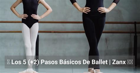 ᐉ los 5 2 pasos básicos de ballet zanx ️