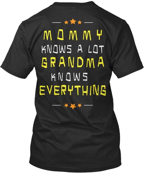 I was fully expecting to be harshly downvoted because that's what almost always happens when i make comments like this (i have to click to view tons and tons of them). Grandma Knows Everything....!!! Get this fun, colorful tee ...