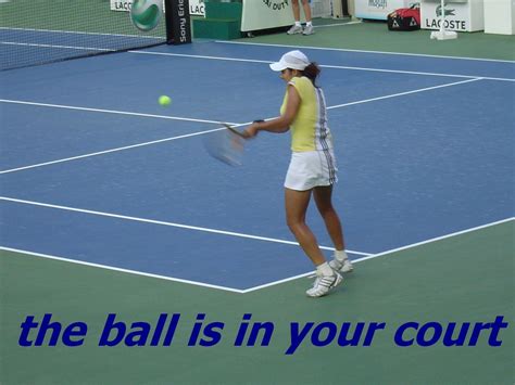 Discover the definition of 'ball is in your court' in our extensive dictionary of english idioms and idiomatic expressions. IDIOM - THE BALL IS IN YOUR COURT - English Course Malta