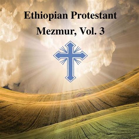 Ethiopian Protestant Mezmur Vol 3 Songs Download Free Online Songs