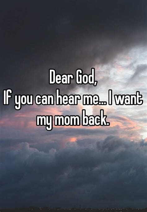 Dear God If You Can Hear Me I Want My Mom Back Love