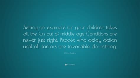 William Faulkner Quote Setting An Example For Your Children Takes All