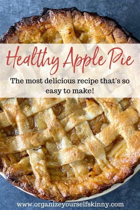 Today, i will show you the easiest way to make an apple pie. Healthy Apple Pie: The Best Recipe! - Organize Yourself Skinny