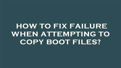 How To Fix Failure When Attempting To Copy Boot Files Youtube