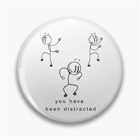 You Have Been Distracted Pins And Buttons Redbubble