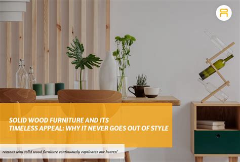 Solid Wood Furniture And Its Timeless Appeal Why It Never Goes Out Of
