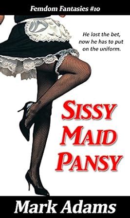 Sissy Maid Pansy Femdom Fantasies Book 10 Kindle Edition By Adams