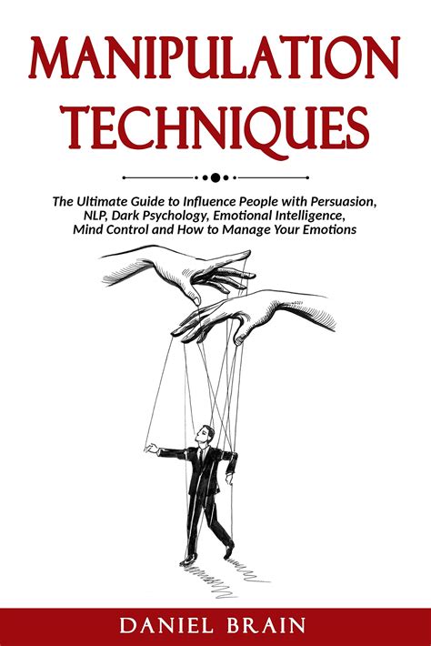 Manipulation Techniques The Ultimate Guide To Influence People With Persuasion Nlp Dark
