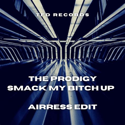 The Prodigy Smack My Bitch Up Airress Edit Tfd Records