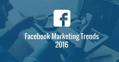 5 Facebook Marketing Trends To Stay Ahead Of The Curve In