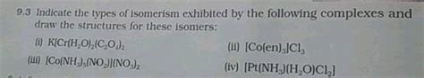 Indicate The Types Of Isomerism Exhibited By The Following Complexes