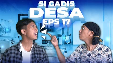 [drama] Si Gadis Desa Eps 17 Youtube