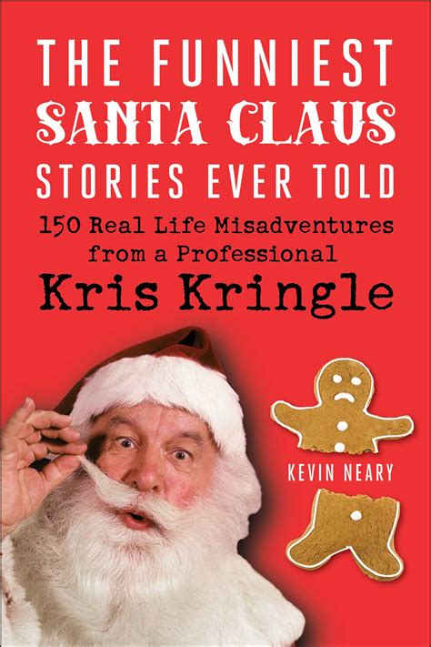 The Funniest Santa Claus Stories Ever Told 150 Real Life Misadventures From A Professional Kris