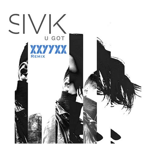 Sivik U Got Xxyyxx Remix Best In New Music