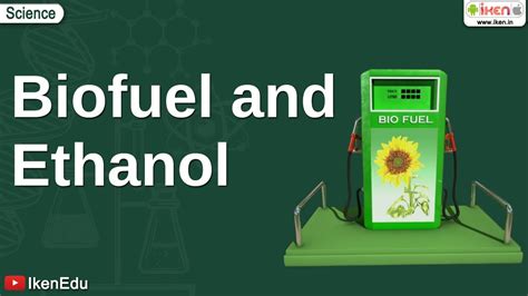 Biofuel And Ethanol Class 10 Environmental Science Iken Youtube