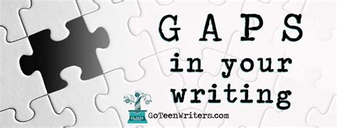 Gaps In Your Writing Go Teen Writers