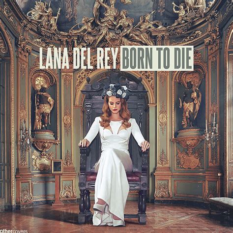 Lana Del Rey Born To Die I Needed A New Single Cover Sin Flickr