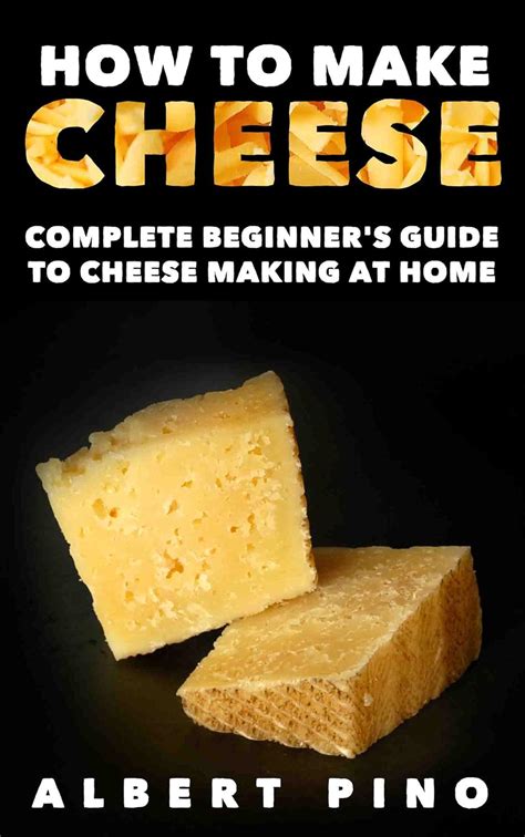 How To Make Cheese Complete Beginners Guide To Cheese Making At Home
