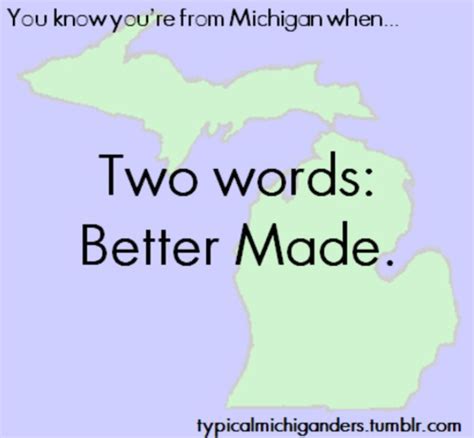 You Know Youre From Michigan When Two Words Better Made Michigan
