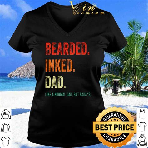 Nice Fathers Day Bearded Inked Dad Like A Normal Dad But Badass Shirt