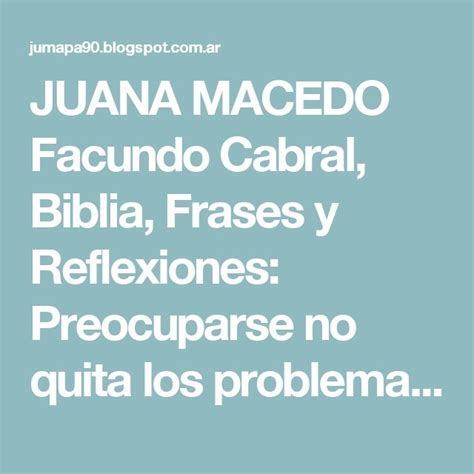 Juana Macedo Facundo Cabral Biblia Frases Y Reflexiones Preocuparse