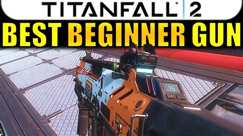 Titanfall 2 Best Gun For Beginners Car Submachine Gun Youtube