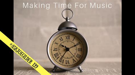 Finding Time For Music Askjoegilder 199 Youtube