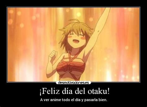 En ecuador el día del padre se ha convertido en una fecha comercial, a pesar de eso no se ha perdido la costumbre de realizar actividades para demostrarle. ¡Feliz día del otaku! | Desmotivaciones