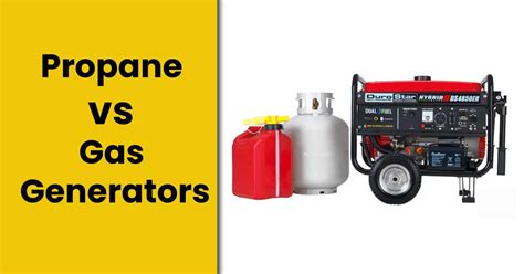 Propane Vs Gas Generators Which One Is Better For You