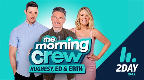 The 2dayfm Morning Crew With Hughesy Ed And Erin Molan To Bring The