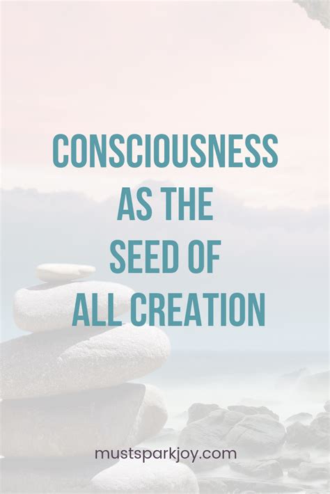 Consciousness As The Seed Of Creation Consciousness Mind Power