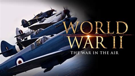 World War Ii The War In The Air Full Documentary Youtube