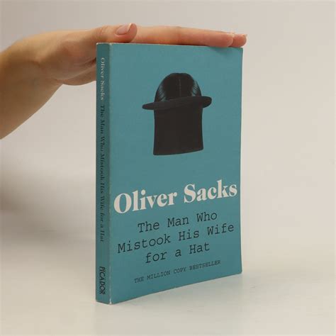 The Man Who Mistook His Wife For A Hat Oliver Sacks Knihobotsk