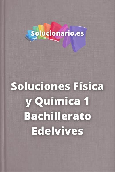 Soluciones F Sica Y Qu Mica Bachillerato Edelvives Pdf
