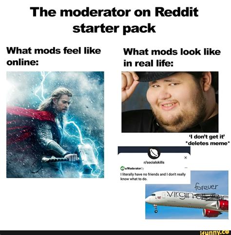 The Moderator On Reddit Starter Pack What Mods Feel Like Online What Mods Look Like In Real