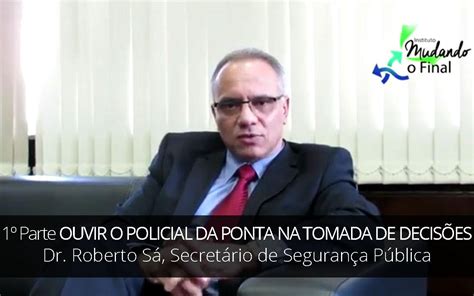 1ª Parte Secretário De Segurança Dr Roberto Sá E A Participação Do Policial Da Ponta