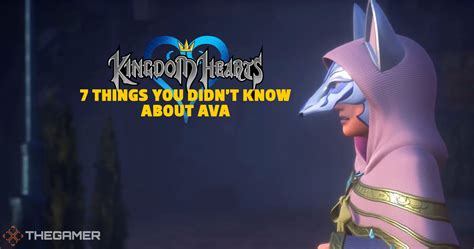 Kingdom Hearts 7 Things You Didnt Know About Ava