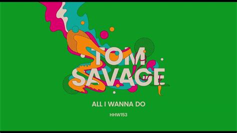 Tom Savage All I Wanna Do Extended Mix Hungarian Hot Wax Youtube