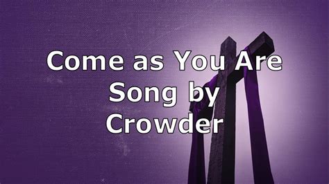 Come As You Are Crowder Lyric Video Youtube